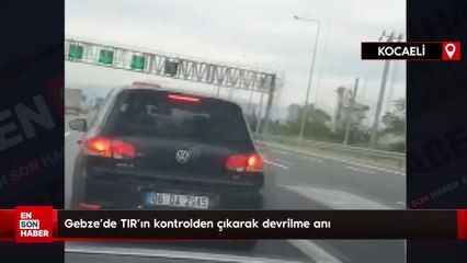 Gebze'de TIR'ın kontrolden çıkarak devrilme anı