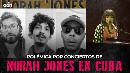 Polémica por conciertos de Norah Jones en Cuba