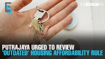 EVENING 5: Putrajaya urged to review ‘outdated and arbitrary’ housing affordability rule