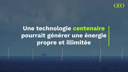 Une technologie centenaire pourrait générer une énergie propre et illimitée