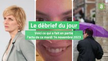 Le débrief du jour du mardi 14 novembre 2023