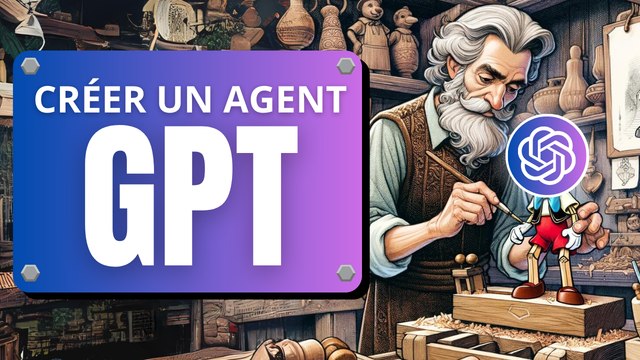 Créer son Agent GPT : Tuto GPTs