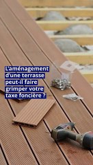 Impôts  l’aménagement d’une terrasse peut-il faire grimper votre taxe foncière