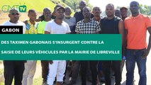 [#Reportage] #Gabon : des taximen gabonais s’insurgent contre la saisie de leurs véhicules par la Mairie de Libreville