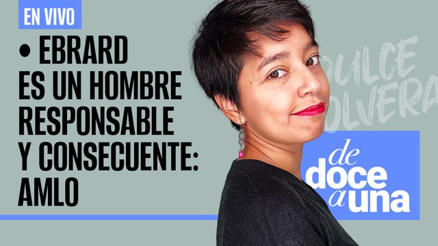 #EnVivo | #DeDoceAUna | Ebrard es un hombre responsable: AMLO | Cuestionan versión de Fiscal de Ags