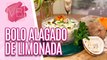Confira um delicioso BOLO ALAGADO de LIMONADA Colombiana LOW CARB - Você Bonita (14/11/2023)