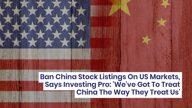 Ban China Stock Listings On US Markets, Says Investing Pro: 'We've Got To Treat China The Way They Treat Us'