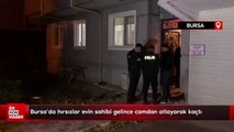 Bursa'da hırsızlar evin sahibi gelince camdan atlayarak kaçtı