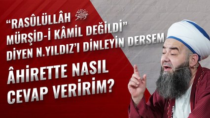 “Rasûlüllâh ﷺ Mürşid-i Kâmil Değildi” Diyen N.Yıldız’ı Dinleyin Dersem Âhirette Nasıl Cevap Veririm?