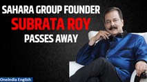 Subrata Roy, Founder of Sahara Group, Passes Away at 75 After Prolonged Illness | Oneindia News