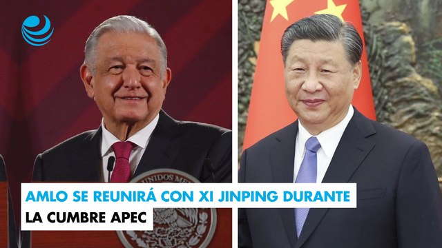 AMLO se reunirá con Xi Jinping durante la cumbre APEC