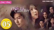 Phim Thái Lan: CHIẾC LÁ CUỐN BAY - Tập 05 (Lồng Tiếng) | Phim Bộ Thái Lan Hay Nhất 2023