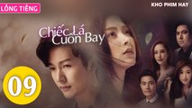 Phim Thái Lan: CHIẾC LÁ CUỐN BAY - Tập 09 (Lồng Tiếng) | Phim Bộ Thái Lan Hay Nhất 2023