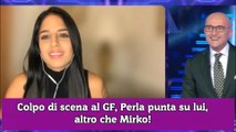 Colpo di scena al GF, Perla punta su lui, altro che Mirko!