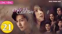 Phim Thái Lan: CHIẾC LÁ CUỐN BAY - Tập 21 CUỐI (Lồng Tiếng) | Phim Bộ Thái Lan Hay Nhất 2023