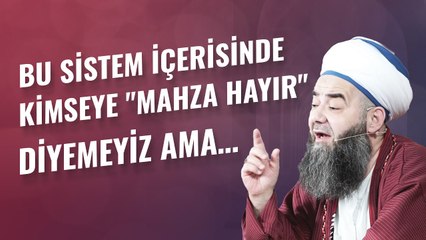 Bu Sistem İçerisinde Kimseye "Mahza Hayır" Diyemeyiz Ama…