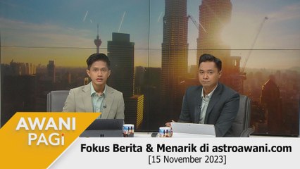 AWANI Pagi: Berita tumpuan & menarik di astroawani.com [15 November 2023]