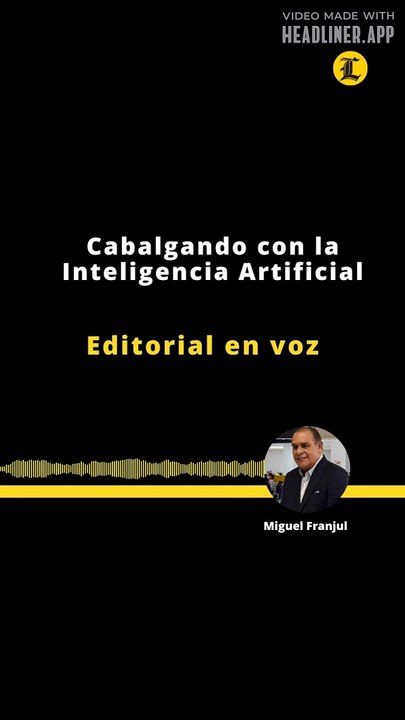 EDITORIAL | CABALGANDO CON LA INTELIGENCIA ARTIFICIAL