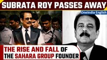 Subrata Roy passes away | Sahara Group founder’s ‘Rags to Riches’ story | Oneindia