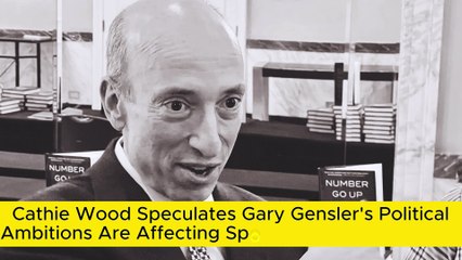 Cathie Wood Speculates Gary Gensler's Political Ambitions Are Affecting Spot BTC ETF Judgement