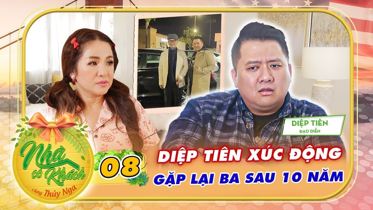 Nhà Có Khách US #8 _ Đạo diễn Diệp Tiên xúc động HỘI NGỘ ba Diệp Lang sau 10 năm, BỒI HỒI về quê nhà