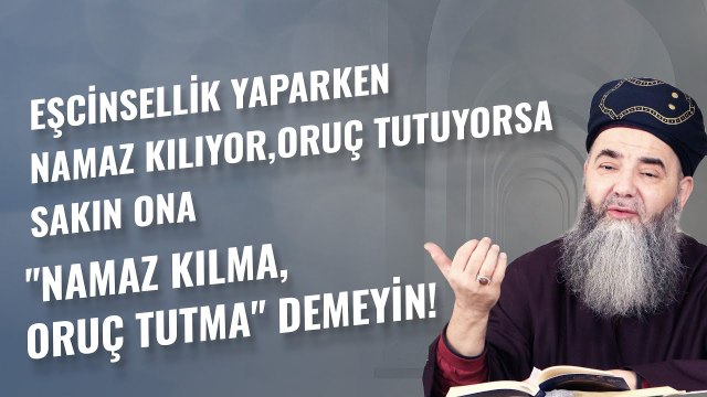 Eşcinsellik Yaparken Namaz Kılıyor, Oruç Tutuyorsa Sakın Ona Namaz Kılma, Oruç Tutma Demeyin!