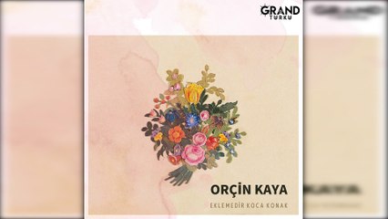 Orçin Kaya - Eklemedir Koca Konak
