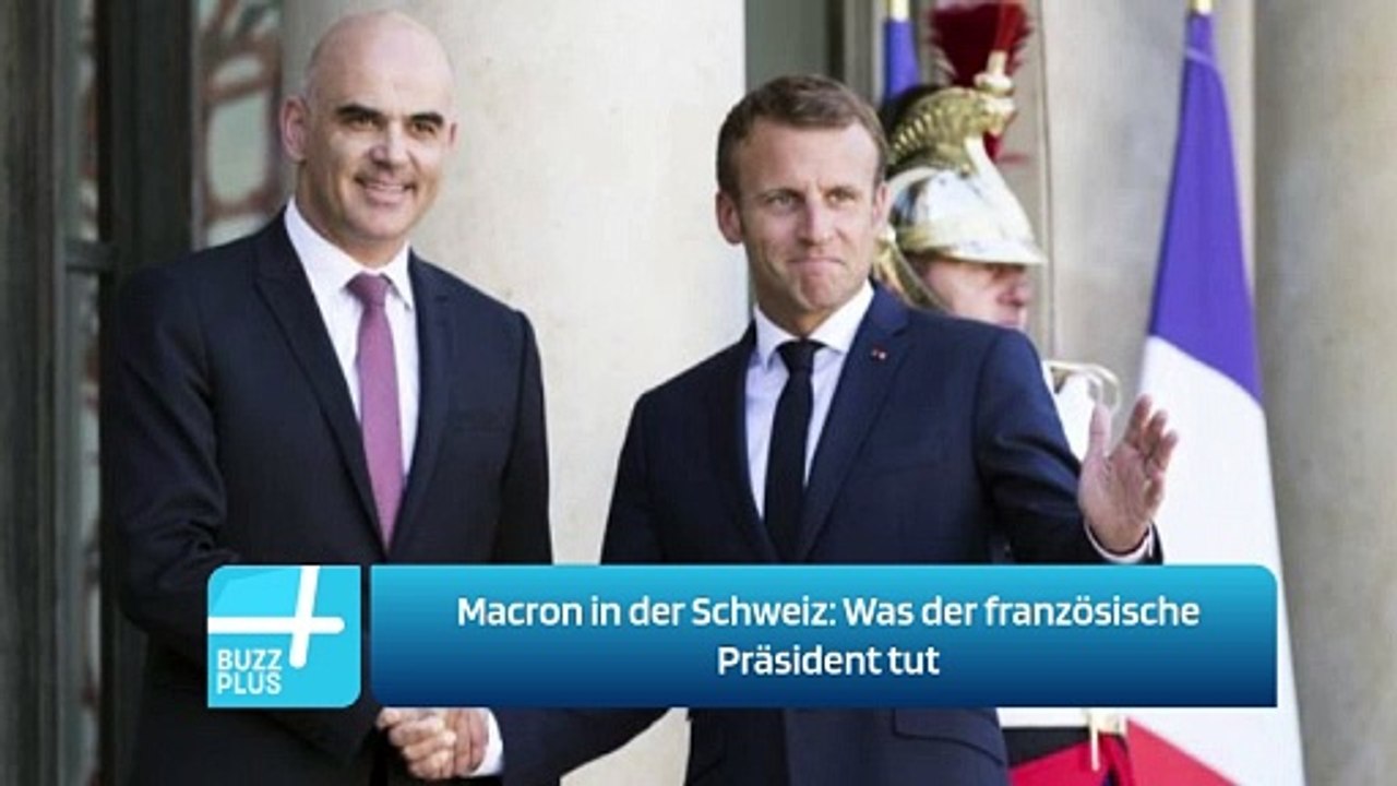 Macron in der Schweiz: Was der französische Präsident tut