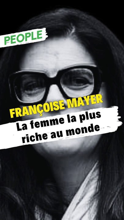 Françoise Bettencourt Mayer : La femme la plus riche au monde