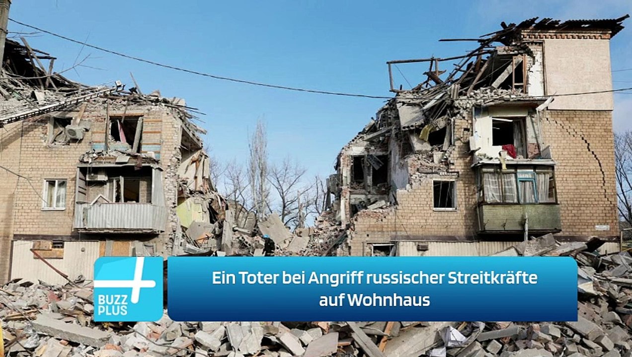 Ein Toter bei Angriff russischer Streitkräfte auf Wohnhaus
