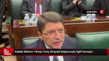 Adalet Bakanı Yılmaz Tunç bireysel başvuruyla ilgili konuştu