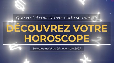 Votre horoscope de la semaine du 19 au 25 novembre 2023