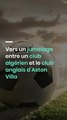 Vers un jumelage entre un club algérien et le club anglais d'Aston Villa