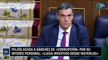 Feijóo acusa a Sánchez de «corrupción» por su interés personal «Llega investido desde Waterloo»