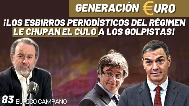 Generación Euro #83: ¡Los esbirros periodísticos del Régimen le ch_pan el c_lo a los golpistas!