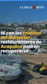 Ni con los créditos del Bienestar restauranteros de Acapulco podrán recuperarse.