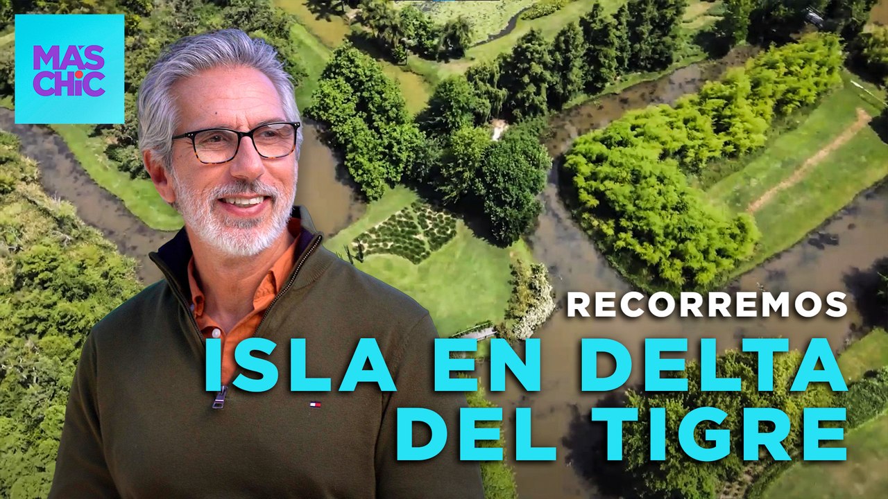 VISITAMOS una ISLA en el DELTA del TIGRE TRANSFORMADA en JARDÍN con Juan Miceli | Mas Chic