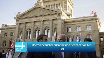 Macron besucht Lausanne und Genf am zweiten Tag
