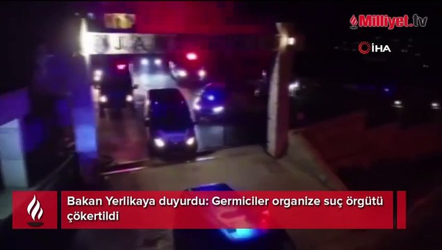 Bakan Yerlikaya duyurdu: Germiciler organize suç örgütü çökertildi