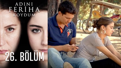 Adını Feriha Koydum 26. Bölüm