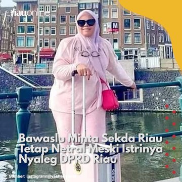 Bawaslu Minta Sekda Riau Tetap Netral Meski Istrinya Nyaleg DPRD Riau