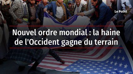Nouvel ordre mondial : la haine de l'Occident gagne du terrain