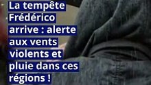 La tempête Frédérico arrive : alerte vents violents et pluies sur ces régions !
