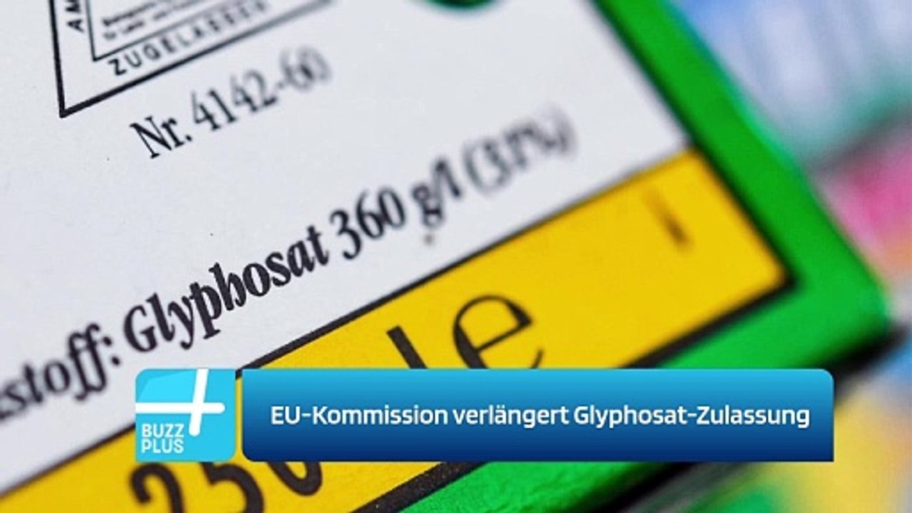 EU-Kommission verlängert Glyphosat-Zulassung