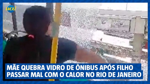 Mãe quebra vidro de ônibus após filho passar mal com o calor no Rio de Janeiro
