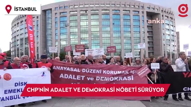 CHP ilçe örgütleri İstanbul Adliyesi'nde Adalet ve Demokrasi Nöbeti ne bugün de devam etti