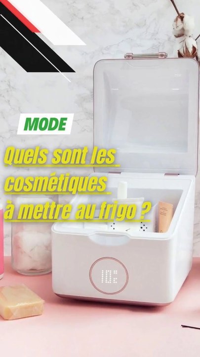 Quels sont les cosmétiques à mettre au frigo ?