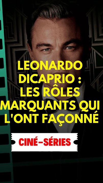 Leonardo DiCaprio : Les rôles emblématiques qui ont redéfini sa carrière