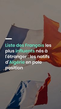 Liste des Français les plus influents nés à l'étranger : les natifs d'Algérie en pole position