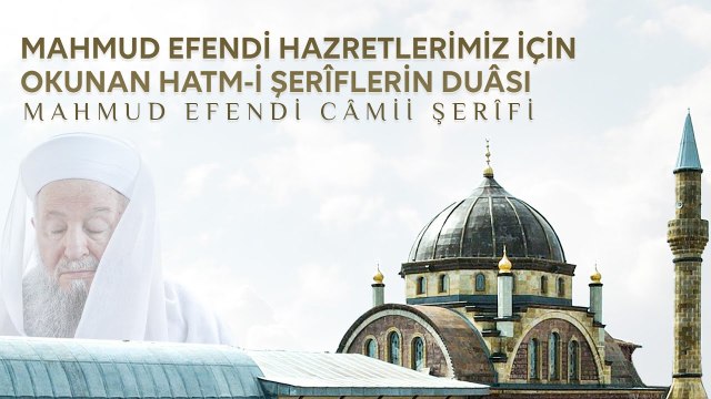 Mahmud Efendi Hazretlerimiz İçin Okunan Hatm-i Şerîflerin Duâsı Mahmud Efendi Camii'nde Yapıldı